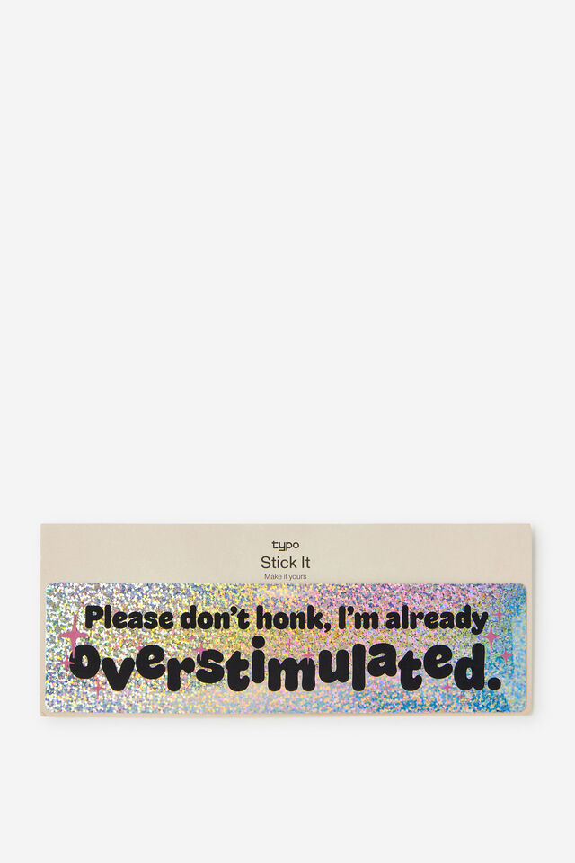 Stick It Statement, OVERSTIMULATED