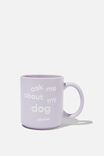 Daily Mug, ASK ME ABOUT MY DOG LILAC