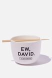 Feed Me Bowl, LCN SCH EWWW DAVID