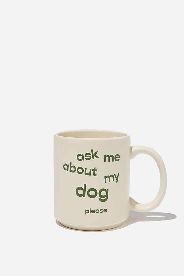 Daily Mug, ASK ME ABOUT MY DOG