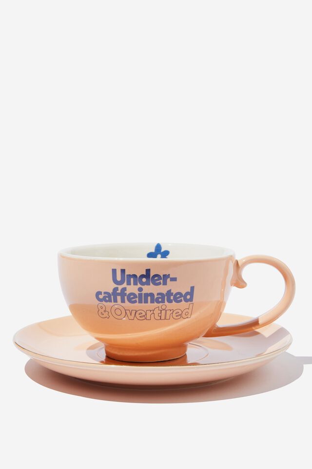 Get Saucy Teacup, UNDERCAFFEINATED