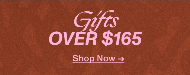 Shop Gifts Over $165