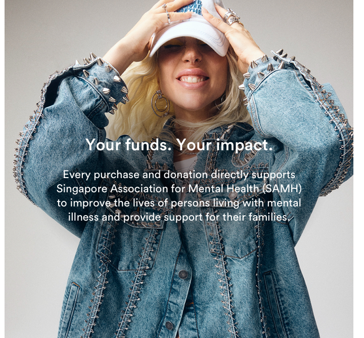 Your funds. Your Impact. Every purchase and donation directly supports Singapore Association for Mental Health (SAMH) to improve the lives of persons living with mental illness and provide support for their families.