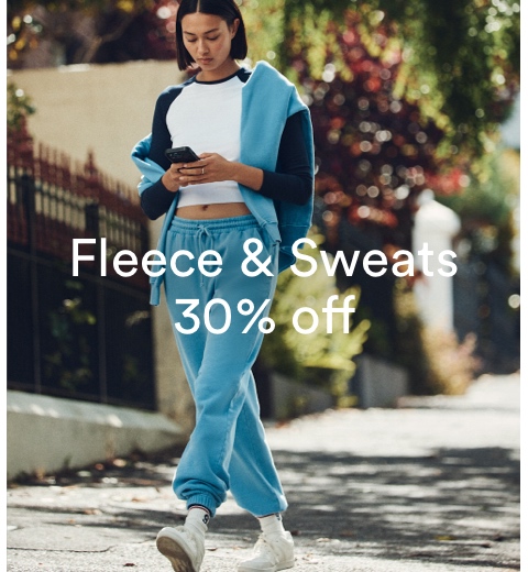 Fleece & Sweats 30% off. Click to Shop Now.