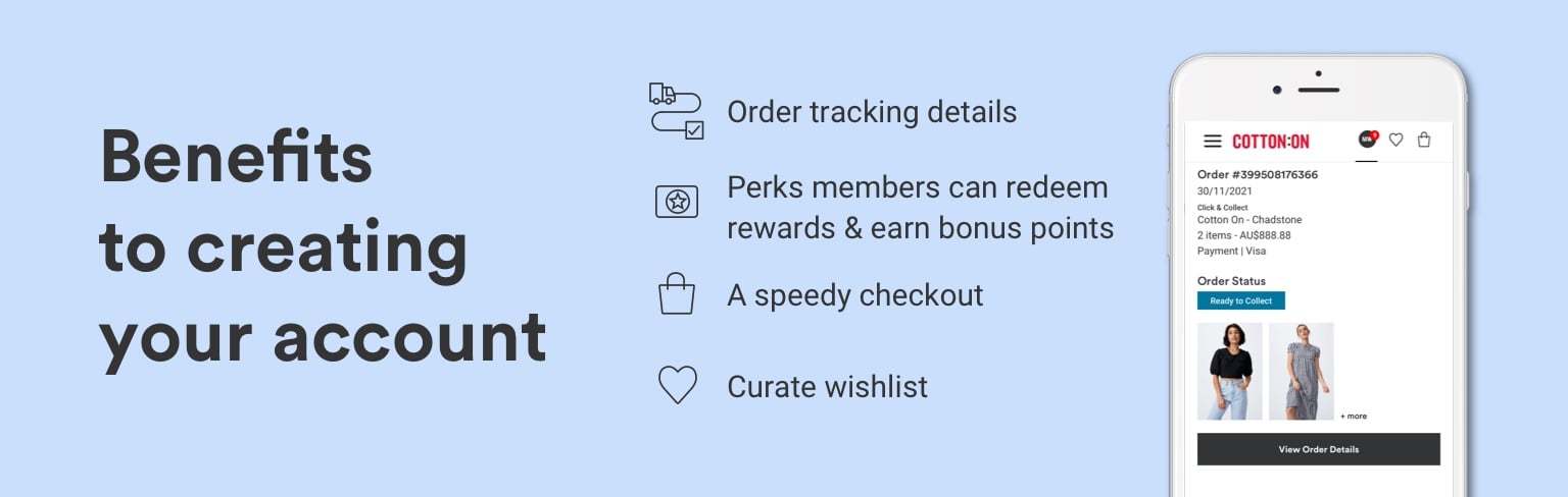 Benefits to creating your account. Order tracking details, Perks members can redeem rewards, speedy checkout and the ability to curate your wishlist.