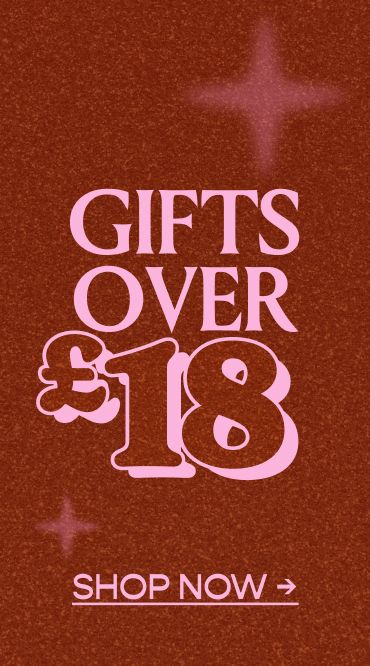 Gifts Over £18. Shop Now.