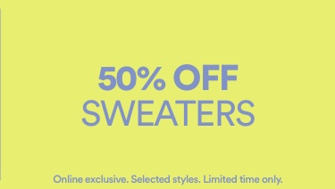 50% Off Sweaters. Online Exclusive. Selected Styles. Limited time only.