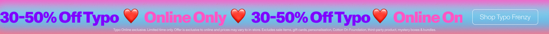 30-50% off typo. Online only. Shop typo frenzy.