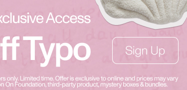 Perks Online Exclusive Access. 25% Off Typo. Sign Up.