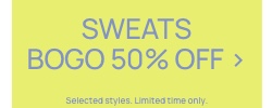 Sweats BOGO 50% Off. Selected styles. Click to Shop.