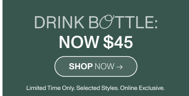 Drink Bottle: Now $45. Shop Now.