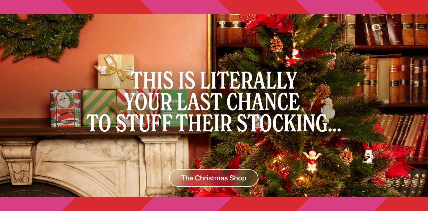 This is literally your last chance to stuff their stocking.. Shop The Christmas Shop