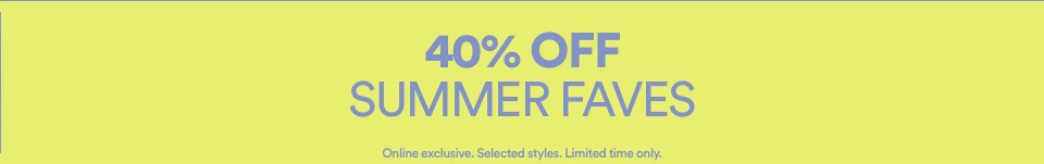 40% Off Summer Faves. Click To Shop Women's. Online Exclusive. Selected Styles. Limited Time Only
