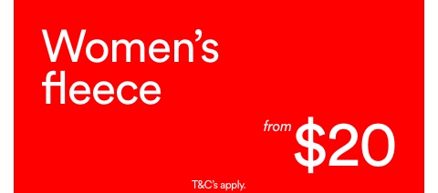 Women's Fleece from $20. T&Cs Apply.