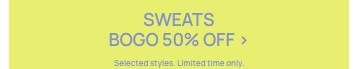 Sweats BOGO 50% Off. Selected styles. Click to Shop.