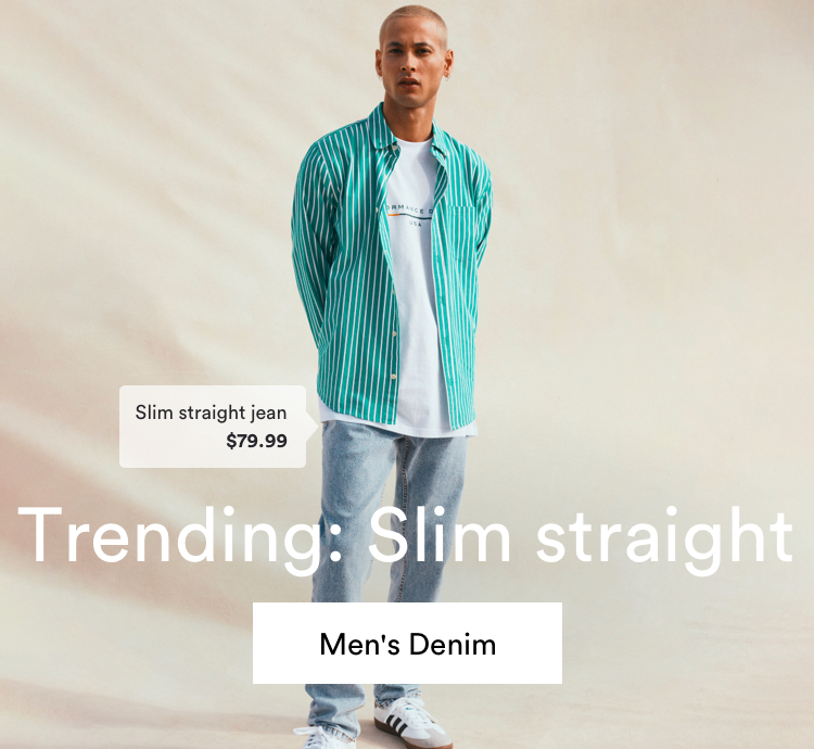 Trending: Slim Straight. Slim straight jean $79.99. Click to Shop Men's Denim.