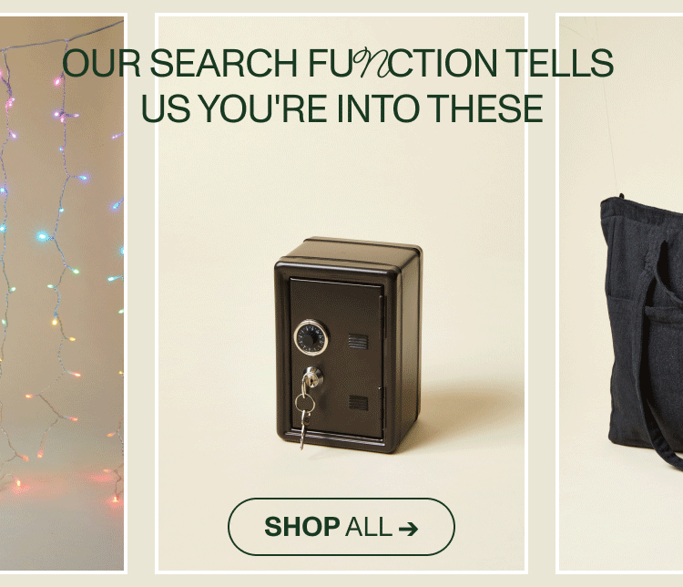 Our Search Function Tells Us You're Into These. Shop Now.