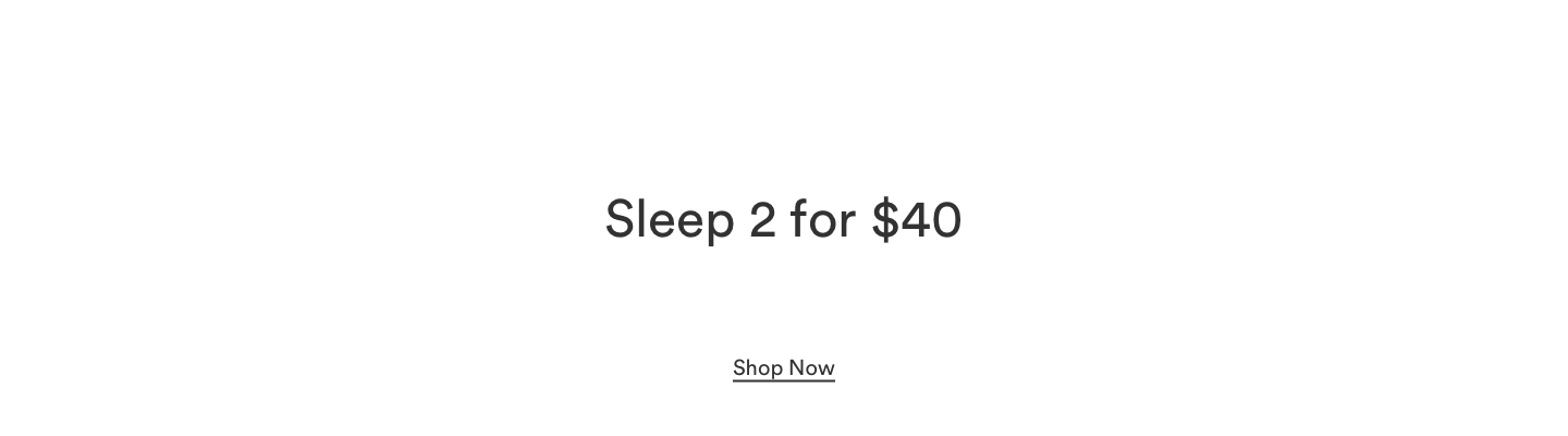 Sleep 2 for $40. Shop now.