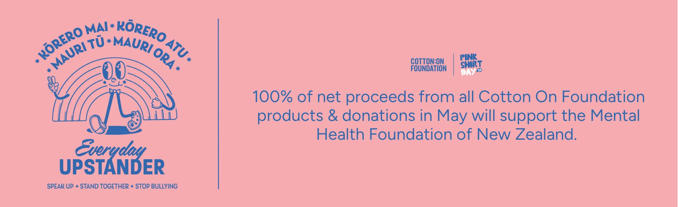 100% of net proceeds from all Cotton On Foundation products and donations in May will support the mental health foundation of New Zeland