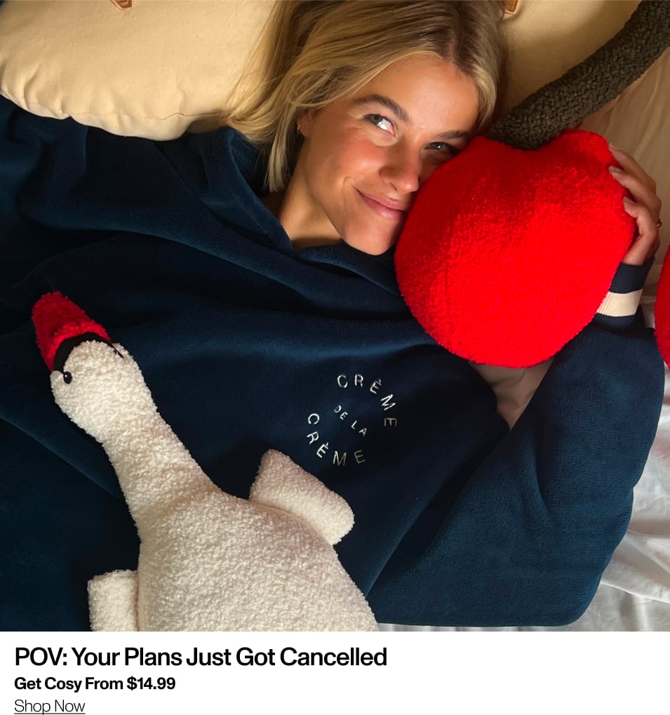 POV: Your plans just got cancelled. Get cosy from $14.99. Shop now.