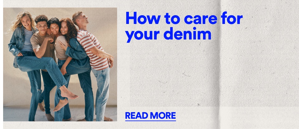 How to care for your Denim. Click to Read More.