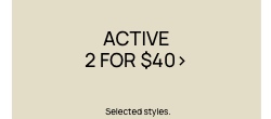 Activewear 2 for $40. T&Cs apply.