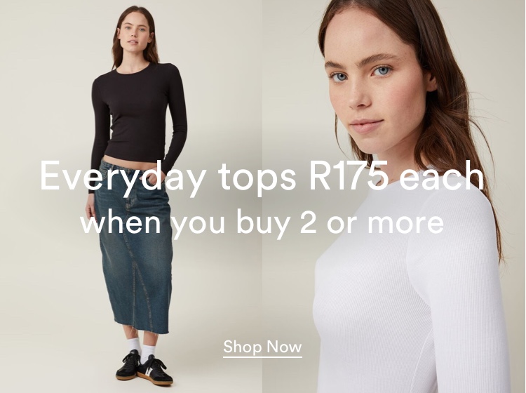Everyday tops R175 when you buy 2 or more. Click to Shop Now.