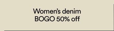 Women's Denim BOGO 50% Off. T&Cs Apply. Click to Shop Women's.
