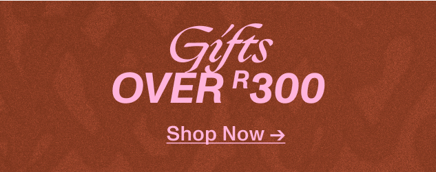 Shop Gifts Over R300