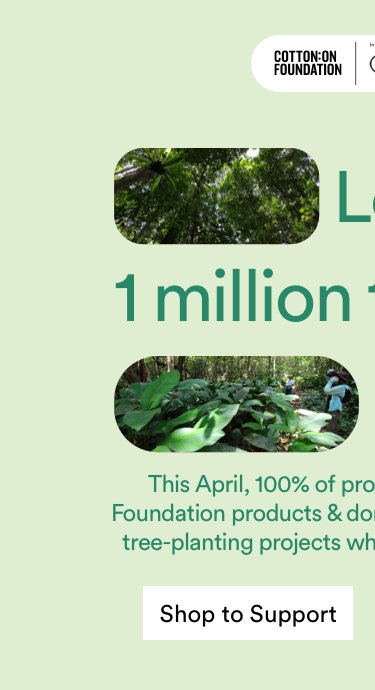 Cotton On Foundation: Let's plant 1 million trees together. Shop to Support.
