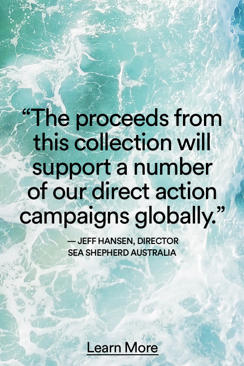 The proceeds from this collection will support a number of Sea Shepherd's direct action campaigns globally. Click to Leearn More.