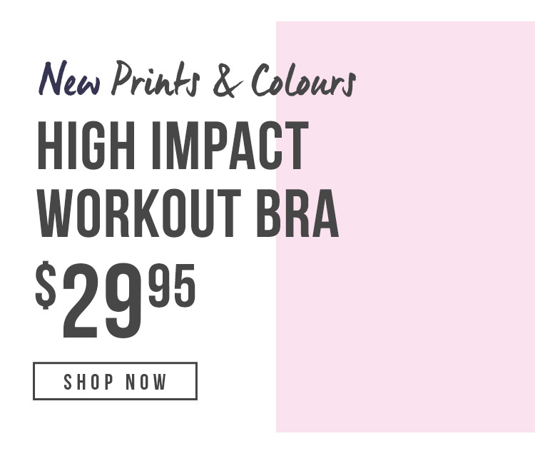 New Prints & Colours for the High Impact Workout Bra | $29.95