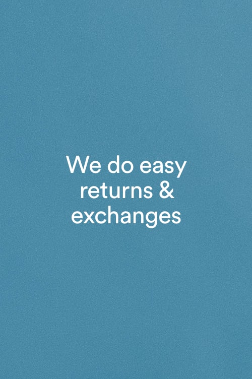 We do easy returns and exchanges. Click to learn more.