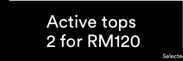 Active Tops 2 For RM120 . Selected Styles. Click to Shop.