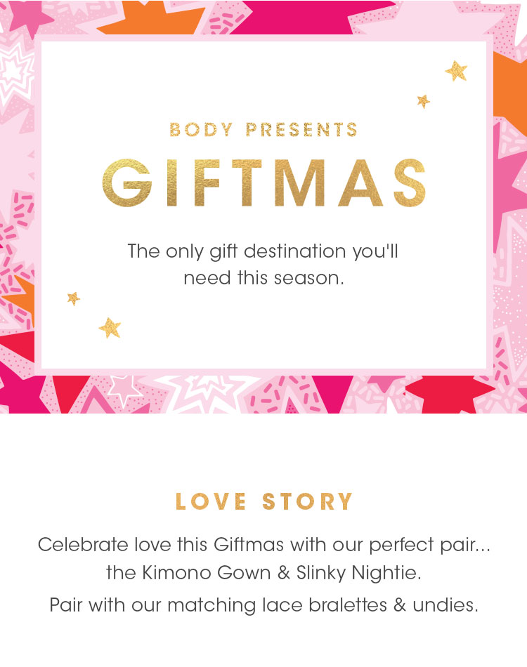 Body presents Giftmas | The only gift destination you need this season. Shop our Love Story Collection