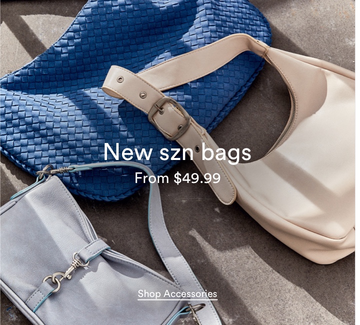 New Szn Bags From $49.99. Click To Shop Accesories.