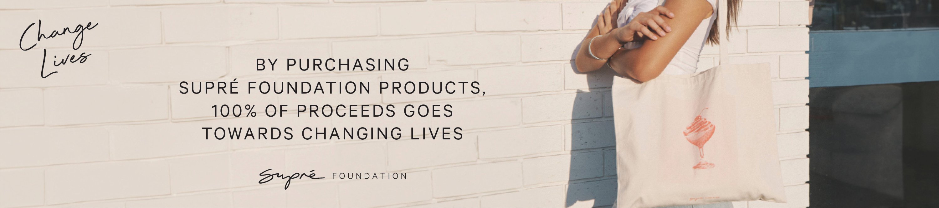 Change Lives. Shop Supre Foundation 