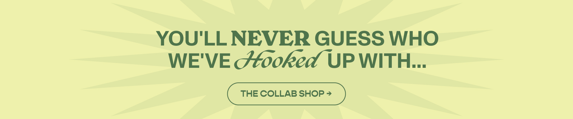 You'll Never Guess Who We've Hooked Up With. The Collab Shop.