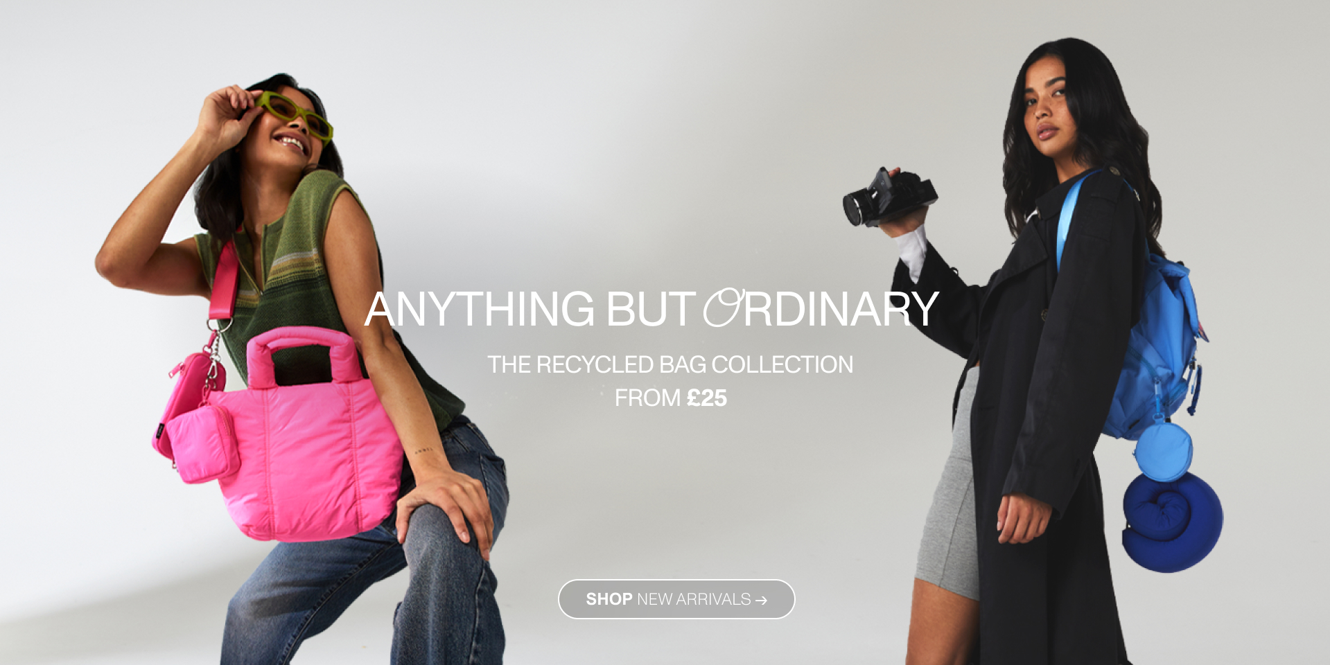 Anything But Ordinary. The Recycled Bag Collection From £25. Shop New Arrivals.