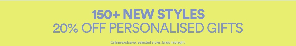 20% Off Personalised Gifts. Click To Shop. Online Exclusive. Selected Styles. Ends Midnight.