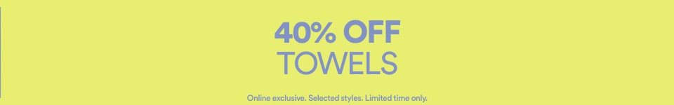 40% Off Towels. Online Exclusive. Limited Time Only. Click To Shop Towels.