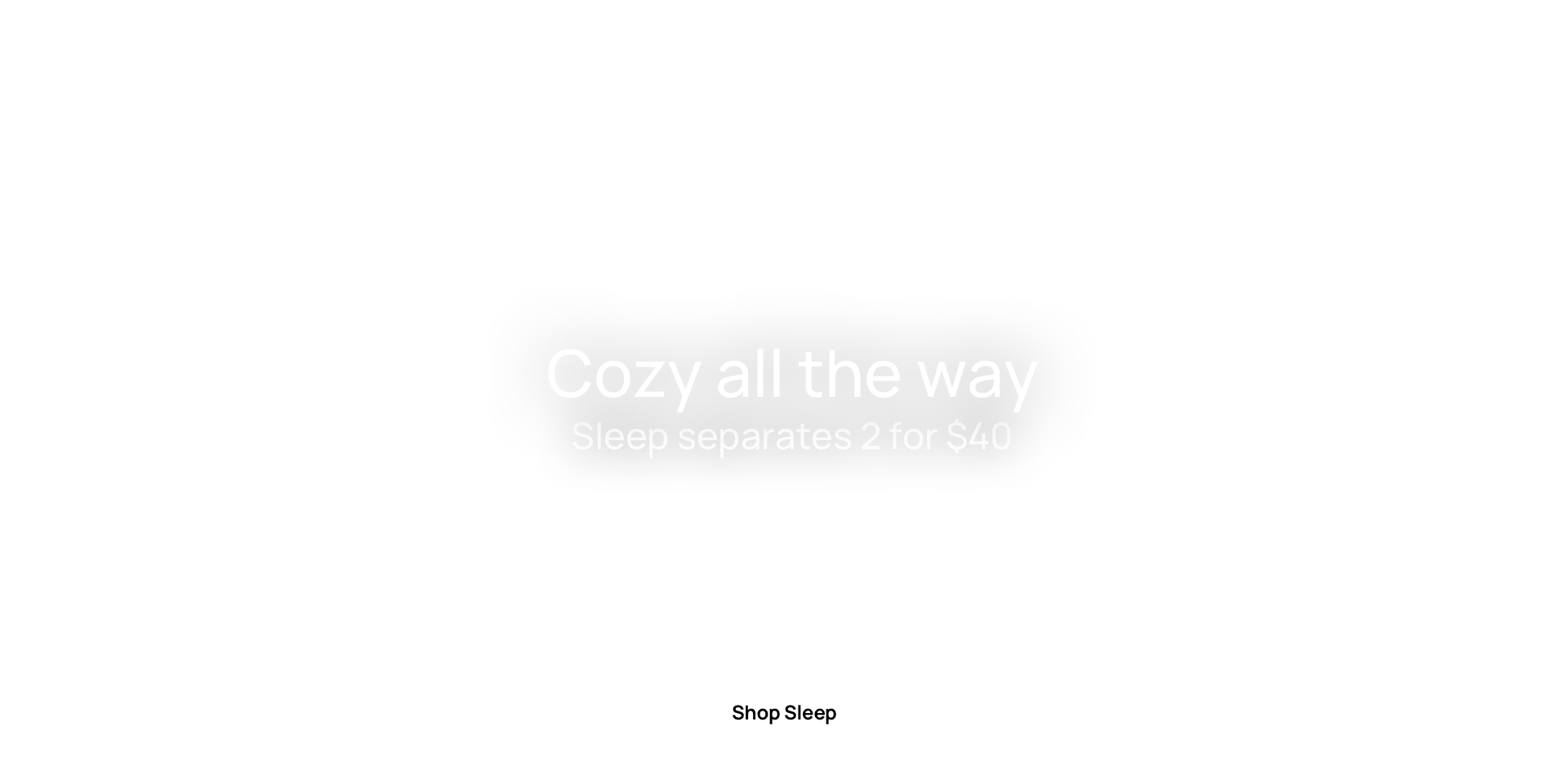 Cozy All The Way. Sleep Separates 2 For $40. Shop Sleep