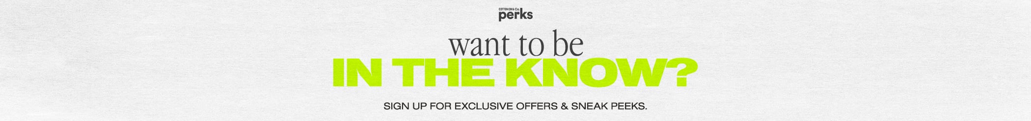 Sign up for exclusive offers and perks