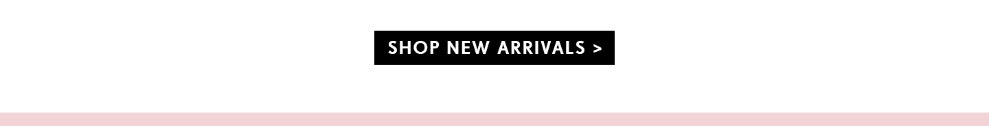 Shop New Arrivals | Shop Online Now