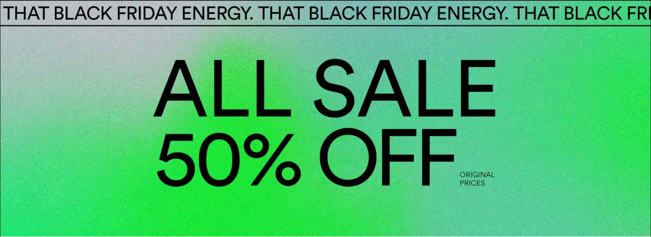 All Sale 50% Off original prices. That Black Friday energy.