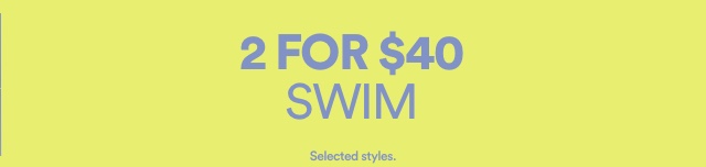 2 for $40 Swim. T&Cs Apply.