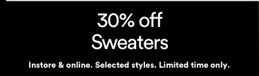 30% Off Sweaters. T&Cs Apply.