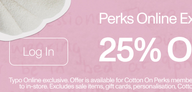 Perks Online Exclusive Access. 25% Off Typo. Log In.