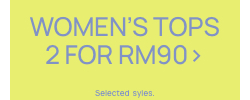 Women's Tops 2 for RM90. Selected styles. Click to Shop.