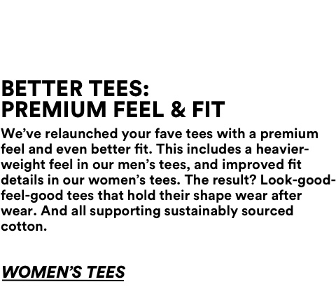 Better Tees. Premium feel and fit. Click to shop.